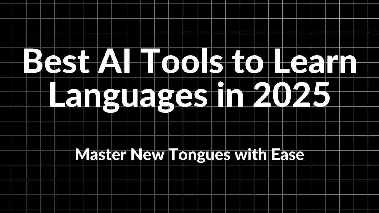 Best AI Tools to Learn Languages in 2025: Master New Tongues with Ease