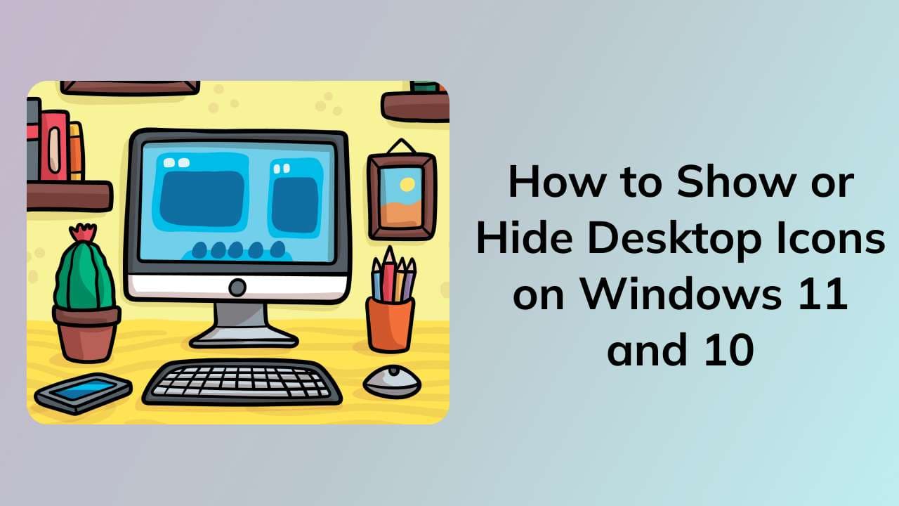 How to Show or Hide Desktop Icons on Windows 11 and 10